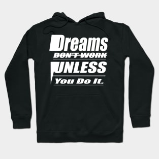 Dreams Don't Work Unless Yo do it Hoodie